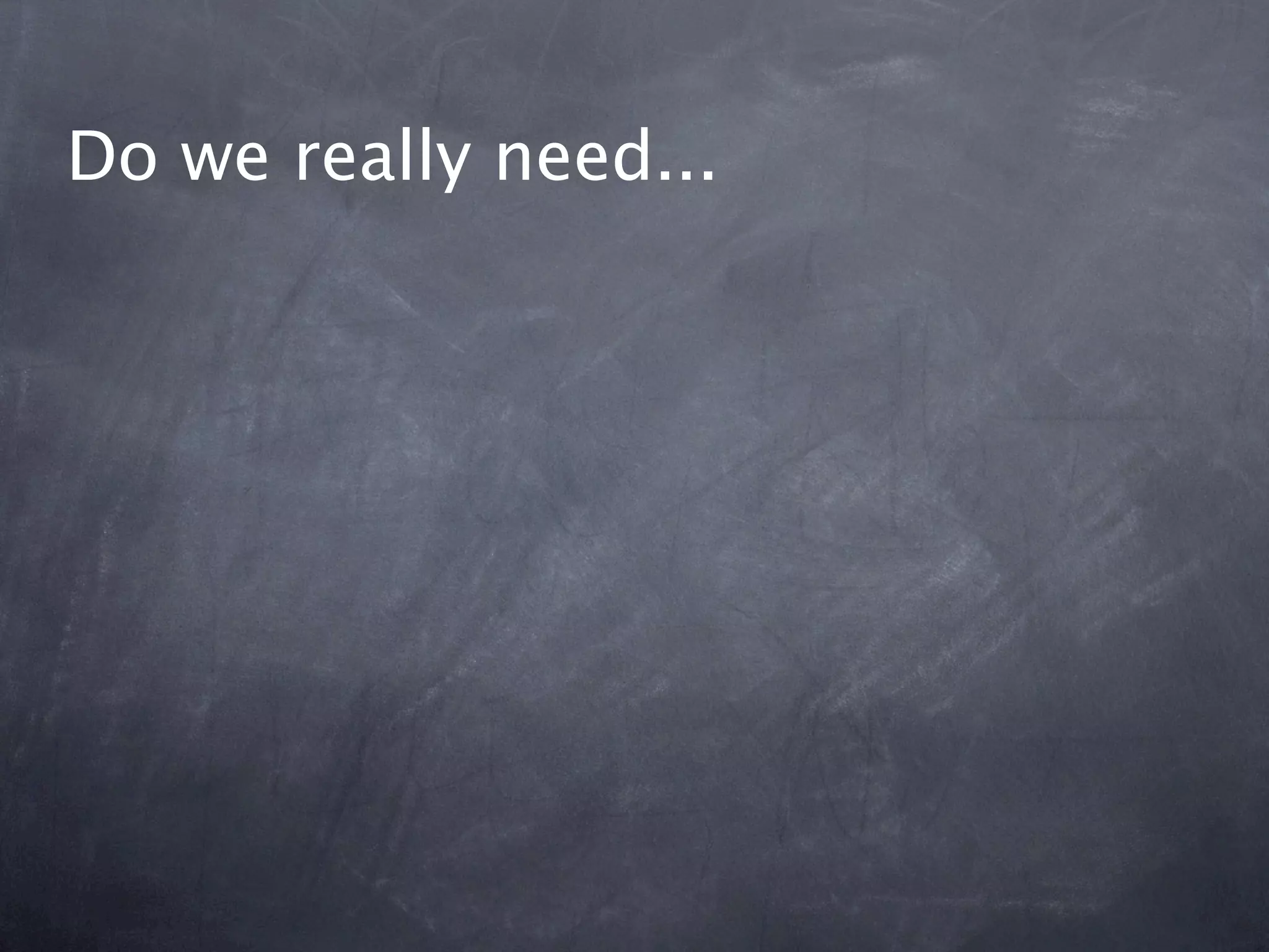 Do we really need...
 