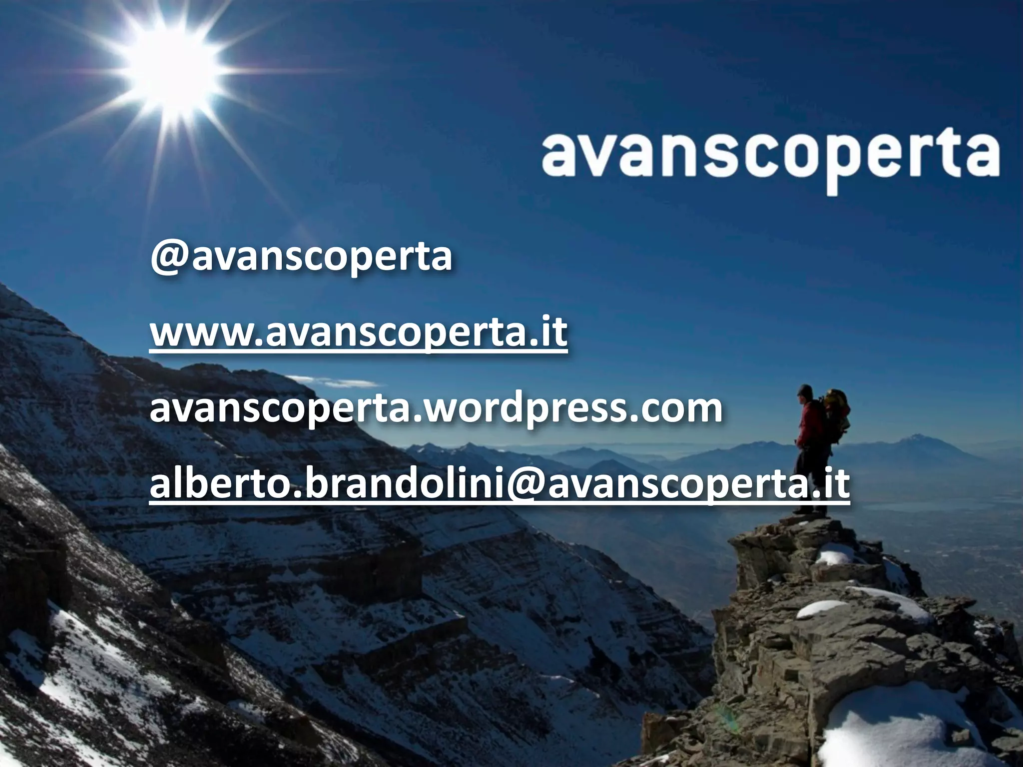 @avanscoperta
www.avanscoperta.it
avanscoperta.wordpress.com
alberto.brandolini@avanscoperta.it




                               © Alberto Brandolini 2009
 