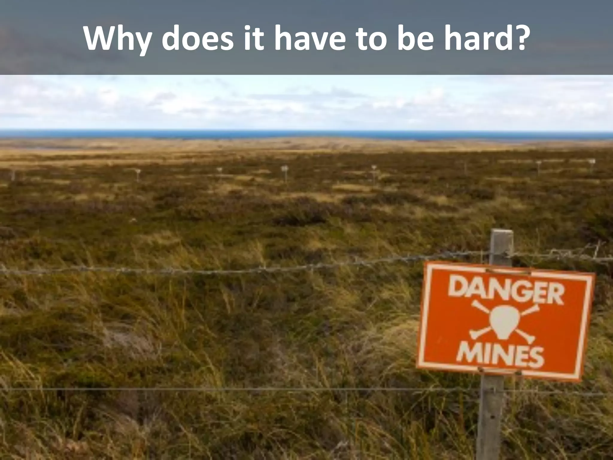 Why does it have to be hard?




                          © Alberto Brandolini ‐ 2010
 