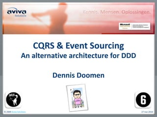 CQRS & Event Sourcing An alternative architecture for DDD Dennis Doomen 