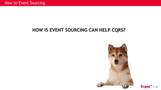 26
HOW IS EVENT SOURCING CAN HELP CQRS?
How to Event Sourcing
 