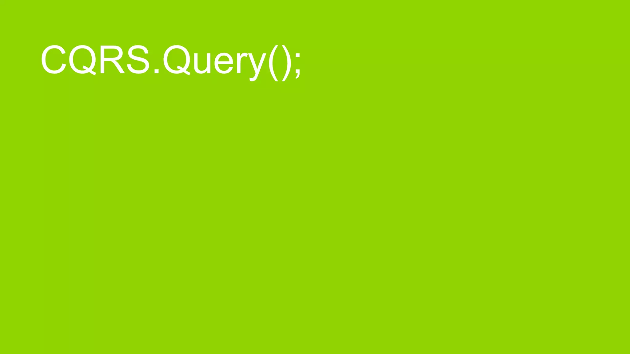 CQRS.Query();
 