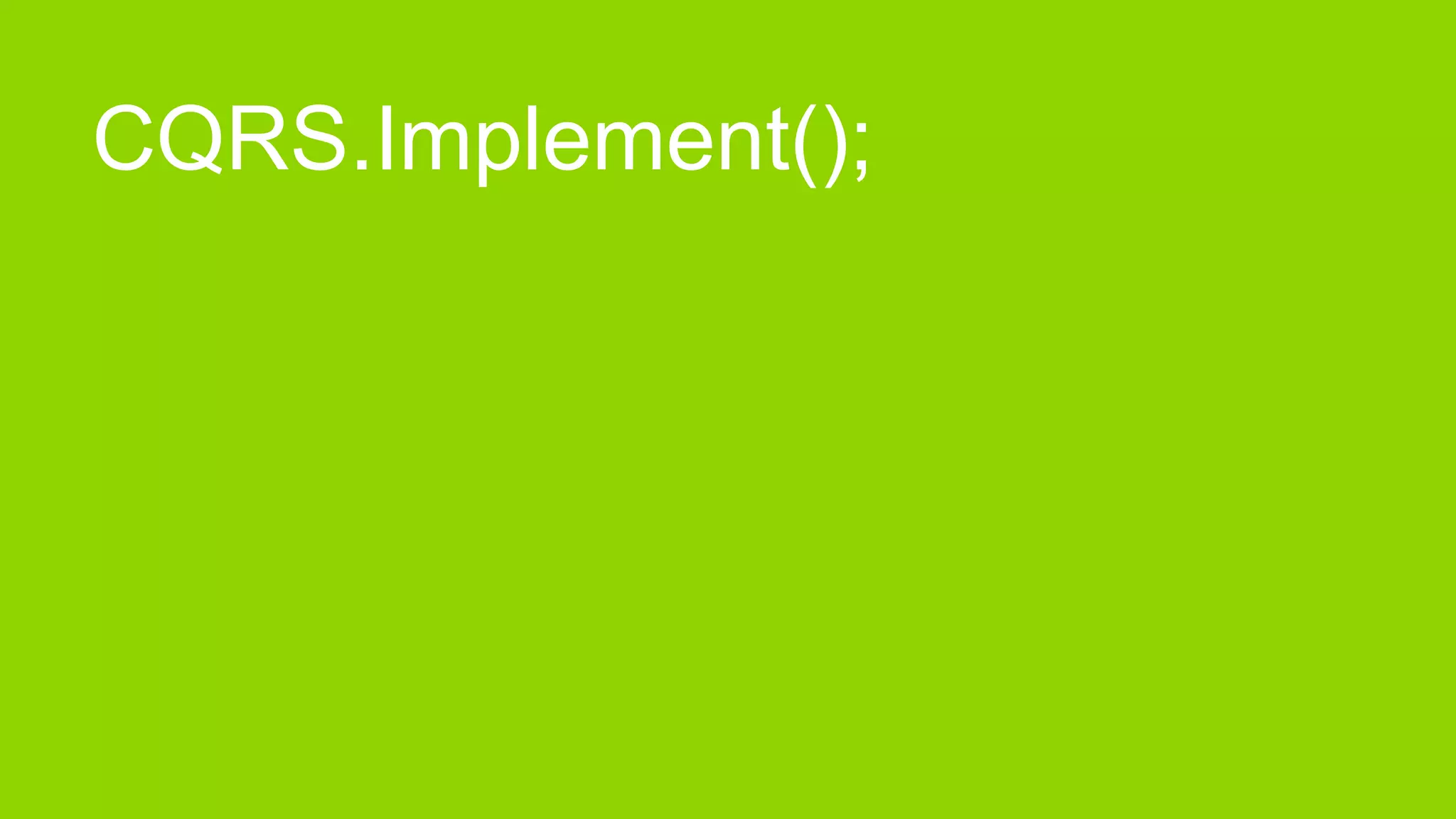 CQRS.Implement();
 