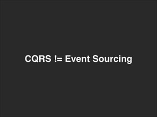 CQRS != Event Sourcing
 
