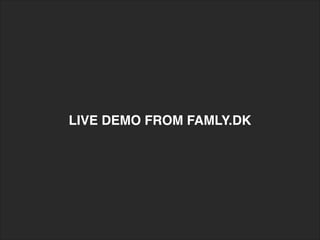 LIVE DEMO FROM FAMLY.DK
 