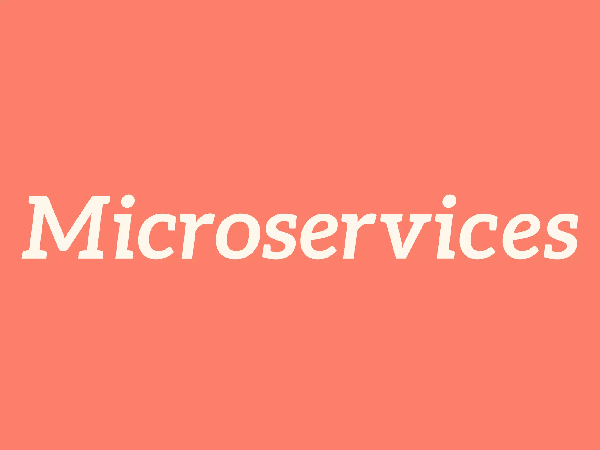 Microservices 
 