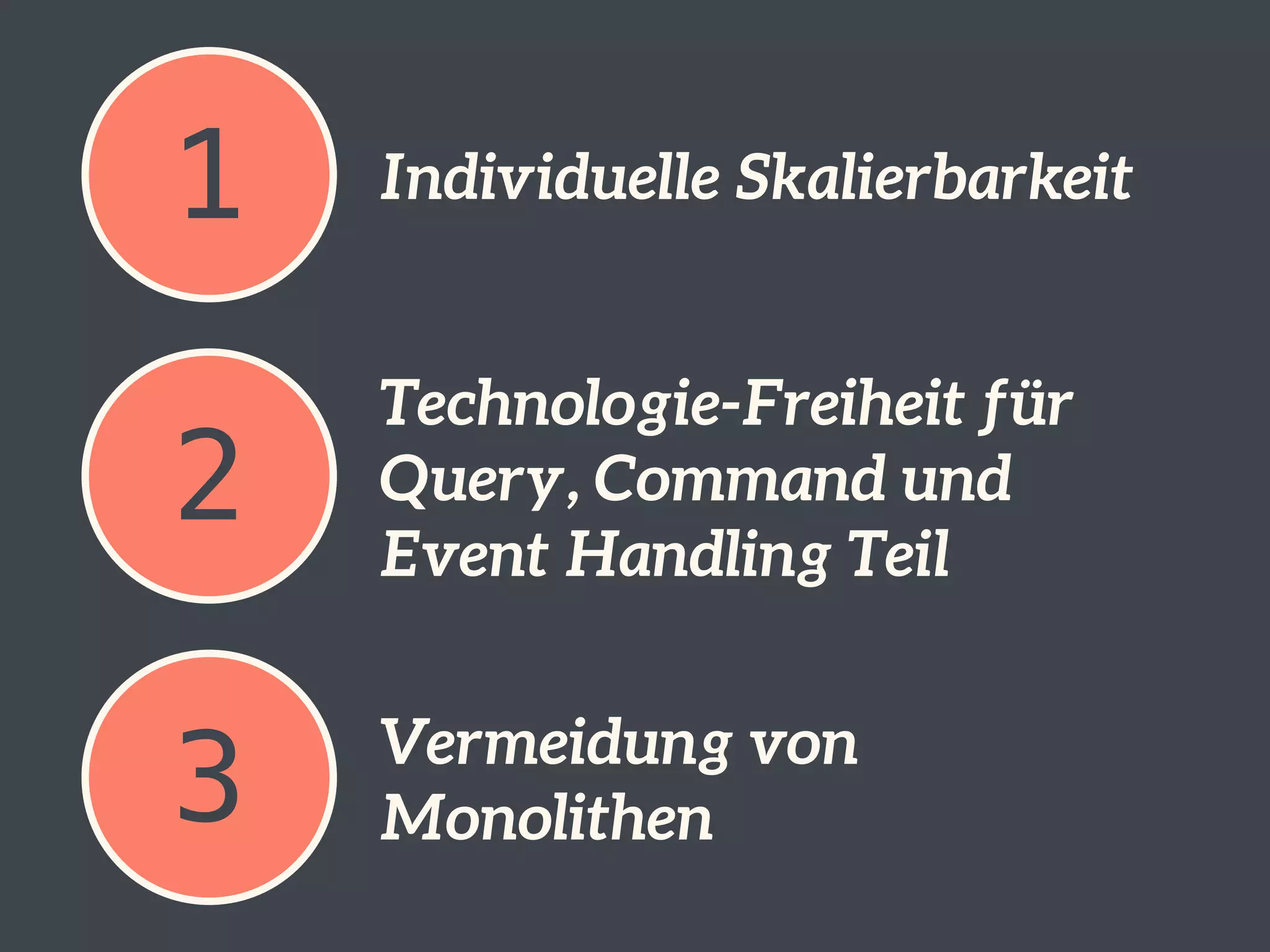 1 Individuelle Skalierbarkeit 
2 Technologie-Freiheit für 
Query, Command und 
Event Handling Teil 
3 Vermeidung von 
Monolithen 
 