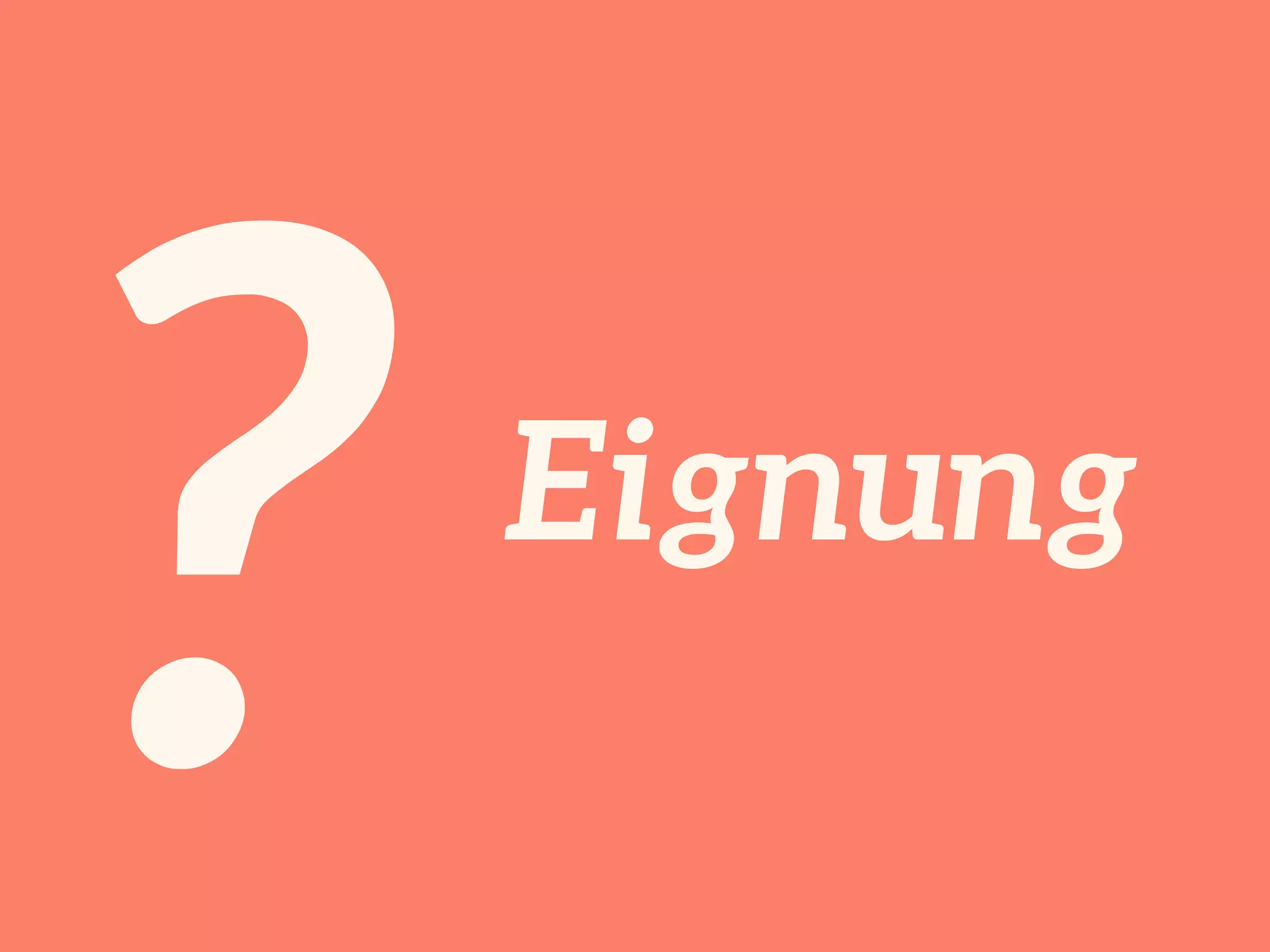 ? Eignung 
 