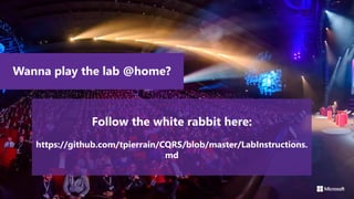 Wanna play the lab @home?
Follow the white rabbit here:
https://github.com/tpierrain/CQRS/blob/master/LabInstructions.
md
 