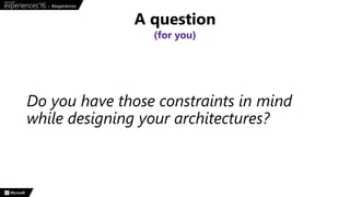 Do you have those constraints in mind
while designing your architectures?
A question
(for you)
 