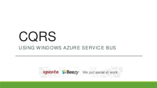 CQRS
USING WINDOWS AZURE SERVICE BUS

 
