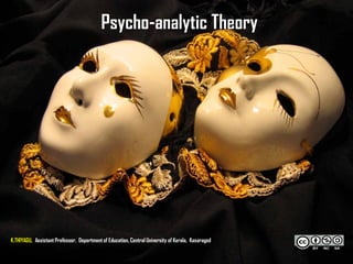 Psycho-analytic Theory
K.THIYAGU, Assistant Professor, Department of Education, Central University of Kerala, Kasaragod
 