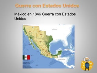México en 1846 Guerra con Estados
Unidos
 