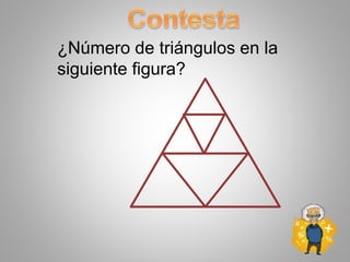 ¿Número de triángulos en la
siguiente figura?
 