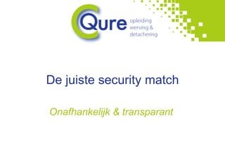 De juiste security match Onafhankelijk & transparant  