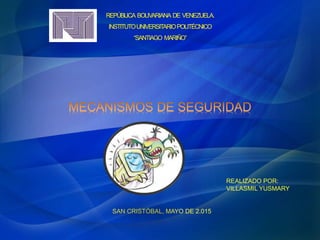 REPÚBLICA BOLIVARIANA DE VENEZUELA.
INSTITUTOUNIVERSITARIOPOLITÉCNICO
“SANTIAGO MARIÑO”
REALIZADO POR:
VILLASMIL YUSMARY
SAN CRISTÓBAL, MAYO DE 2.015
 
