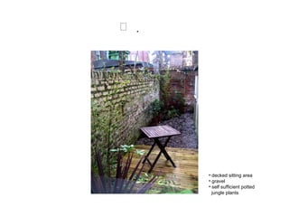  decked sitting area gravel self sufficient potted  jungle plants 