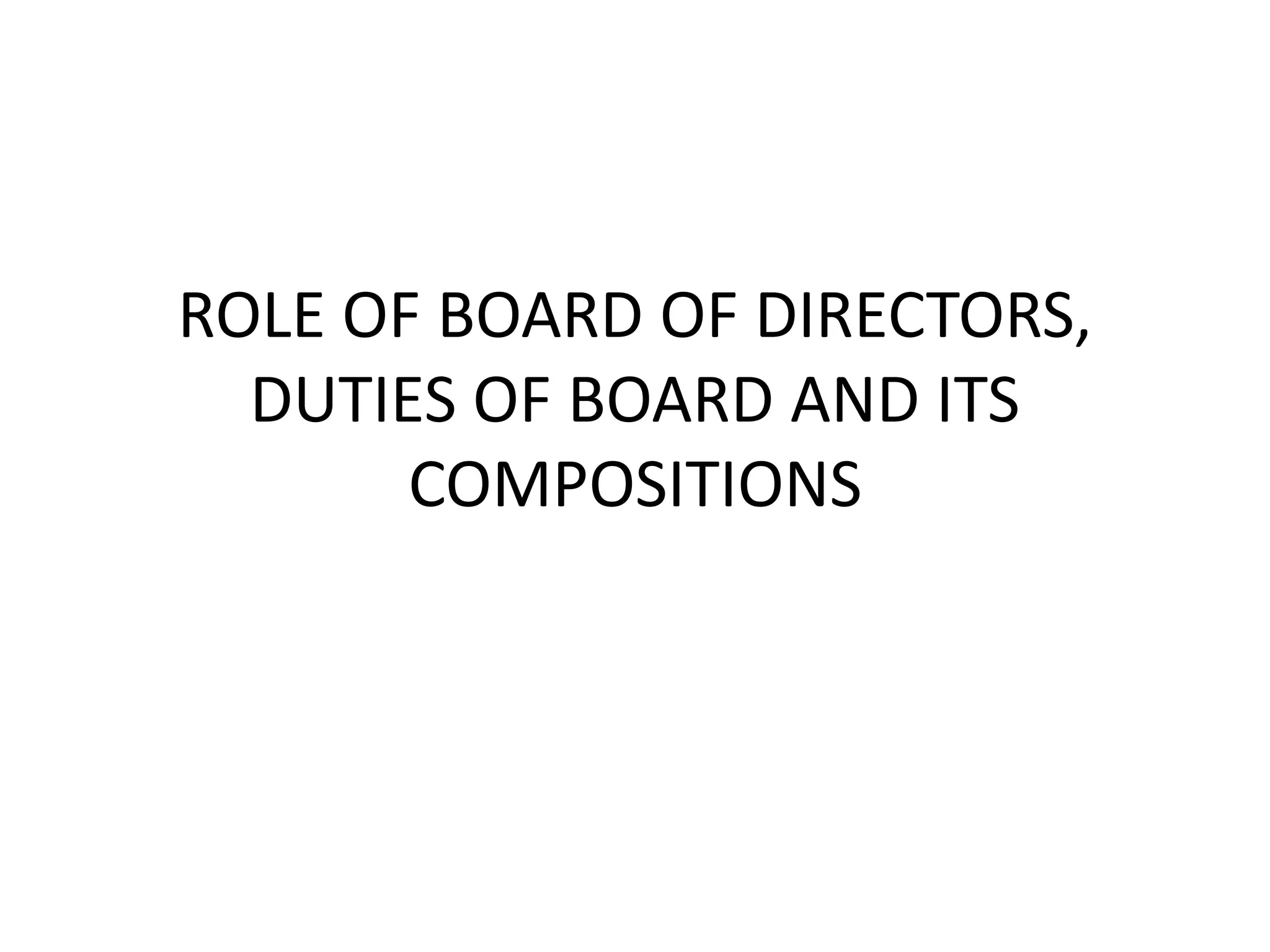 ROLE OF BOARD OF DIRECTORS,
DUTIES OF BOARD AND ITS
COMPOSITIONS
 