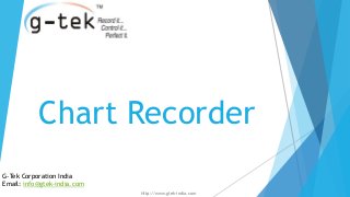 Chart Recorder
G-Tek Corporation India
Email: info@gtek-india.com
Http://www.gtek-india.com
 
