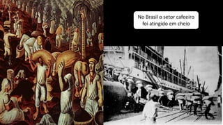 No Brasil o setor cafeeiro
foi atingido em cheio
 