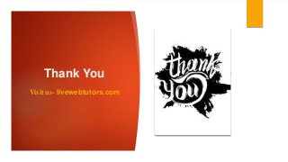 Thank You
Visit us- livewebtutors.com
 