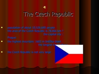 The Czech Republic ,[object Object],[object Object],[object Object]