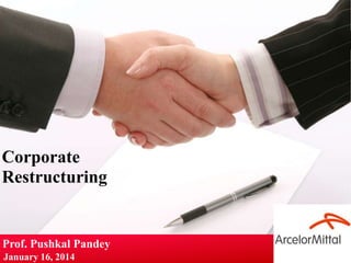 Corporate
Restructuring

Prof. Pushkal Pandey
January 16, 2014

Your Logo

 