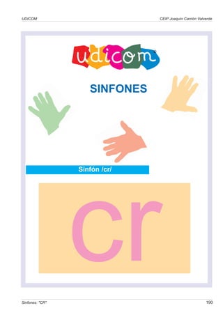 UDICOM
Sinfones: "CR" 190
CEIP Joaquín Carrión Valverde
Sinfón /cr/
SINFONES
cr
 