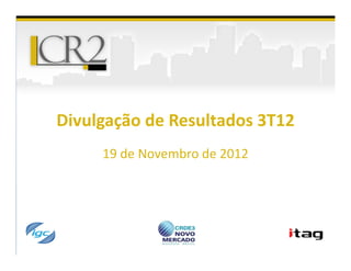 Divulgação de Resultados 3T12
     19 de Novembro de 2012
 