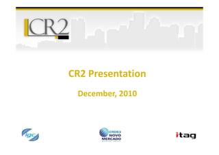 CR2 Presentation
 December, 2010
 