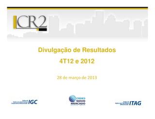 Divulgação de Resultados
      4T12 e 2012

     28 de março de 2013




       4T12 e 2012
 