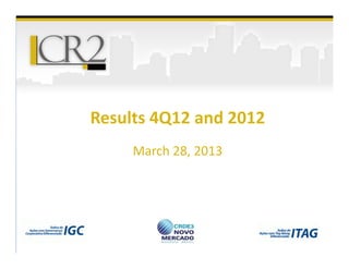Results 4Q12 and 2012
     March 28, 2013
 