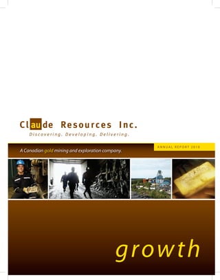 Annual Report 2010
A Canadian gold mining and exploration company.




                                            growth
 