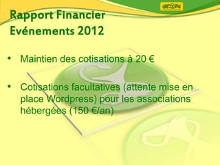 • Maintien des cotisations à 20 €
• Cotisations facultatives (attente mise en
place Wordpress) pour les associations
hébergées (150 €/an)
 