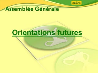 Orientations futures
 