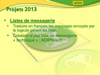 • Listes de messagerie
• Traduire en français les messages envoyés par
le logiciel gérant les listes
• Création d’une liste de messagerie
« technique » : ADIPh-tech
 
