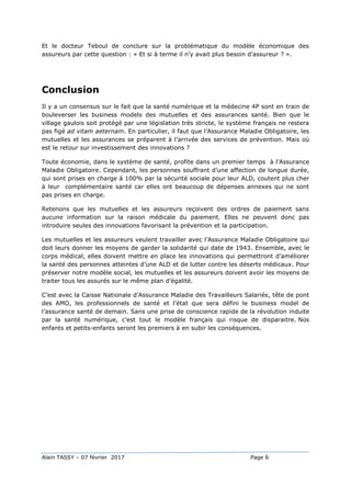 Alain TASSY – 07 février 2017 Page 6
Et le docteur Teboul de conclure sur la problématique du modèle économique des
assure...