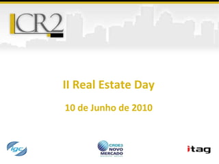 II Real Estate Day 10 de Junho de 2010 