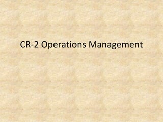 CR-2 Operations Management
 