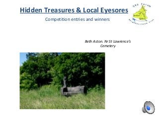 Competition entries and winners
Hidden Treasures & Local Eyesores
Beth Aston. Nr St Lawrence’s
Cemetery
 