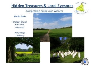 Competition entries and winners
Hidden Treasures & Local Eyesores
Martin Burke
Chaldon Church
Rear view
Rapeseed
Whyteleafe
Cemetery
 
