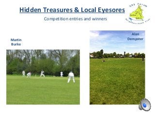 Competition entries and winners
Hidden Treasures & Local Eyesores
Martin
Burke
Alan
Dempster
 