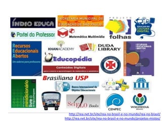 http://rea.net.br/site/rea-no-brasil-e-no-mundo/rea-no-brasil/
http://rea.net.br/site/rea-no-brasil-e-no-mundo/projetos-mistos/
 
