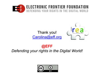 Thank you!
            Carolina@eff.org

                 @EFF
Defending your rights in the Digital World!
 
