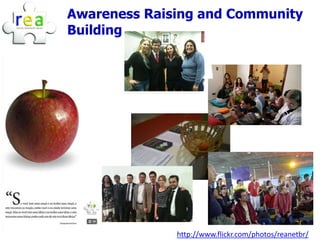 Awareness Raising and Community
Building




              http://www.flickr.com/photos/reanetbr/
 