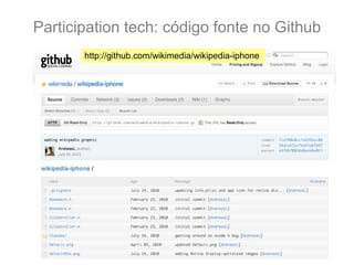 Participation tech: código fonte no Github
       http://github.com/wikimedia/wikipedia-iphone
 