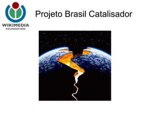 Projeto Brasil Catalisador
 