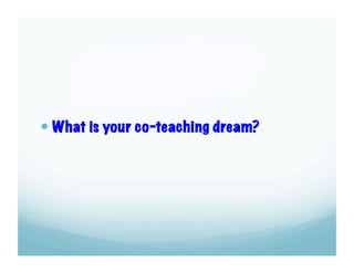   What is your co-teaching dream?

 