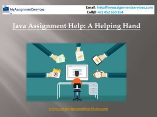 Java Assignment Help: A Helping Hand
www.myassignmentservices.com
 