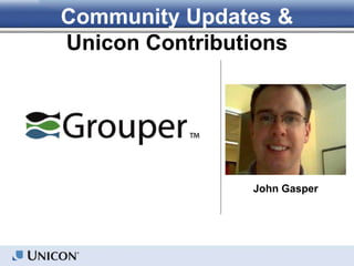 John Gasper
Community Updates &
Unicon Contributions
 